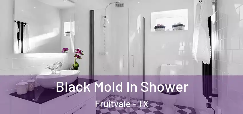 Black Mold In Shower Fruitvale - TX