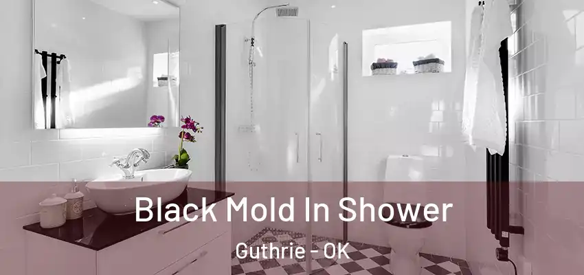  Black Mold In Shower Guthrie - OK
