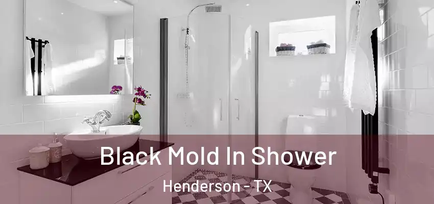 Black Mold In Shower Henderson - TX