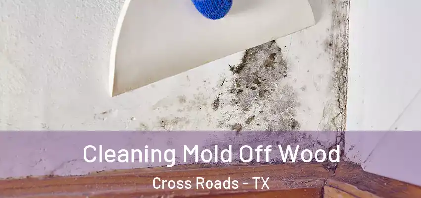  Cleaning Mold Off Wood Cross Roads - TX
